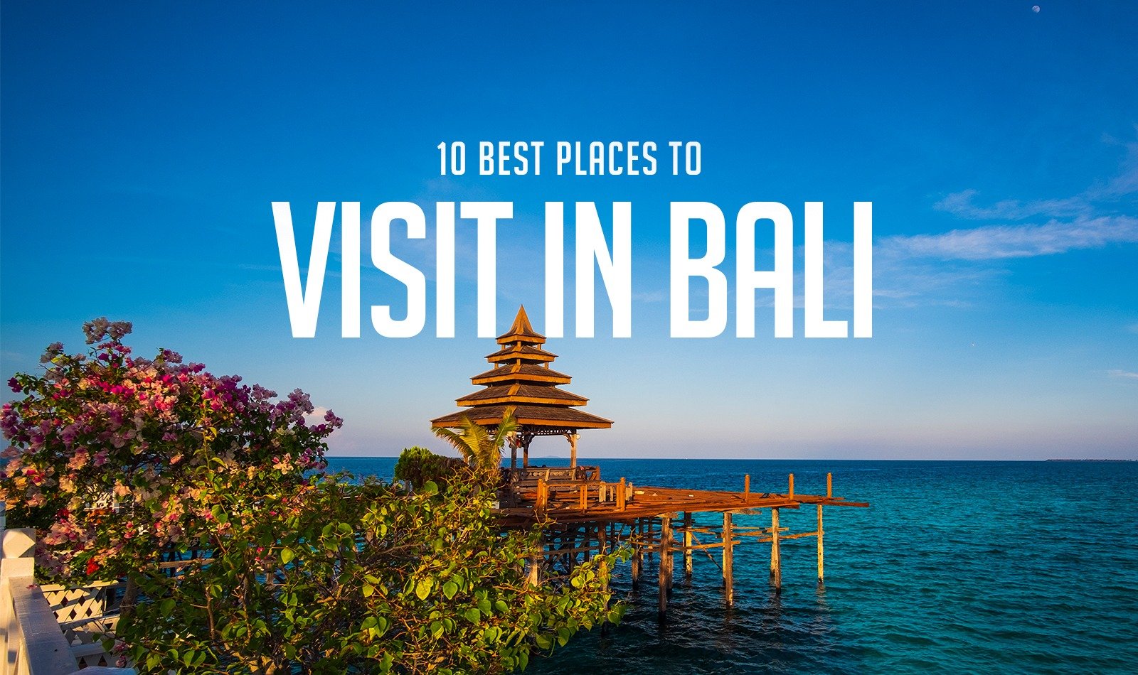 10 Best Places to Visit in Bali: A Paradise for Adventure, Relaxation, and Wellness
