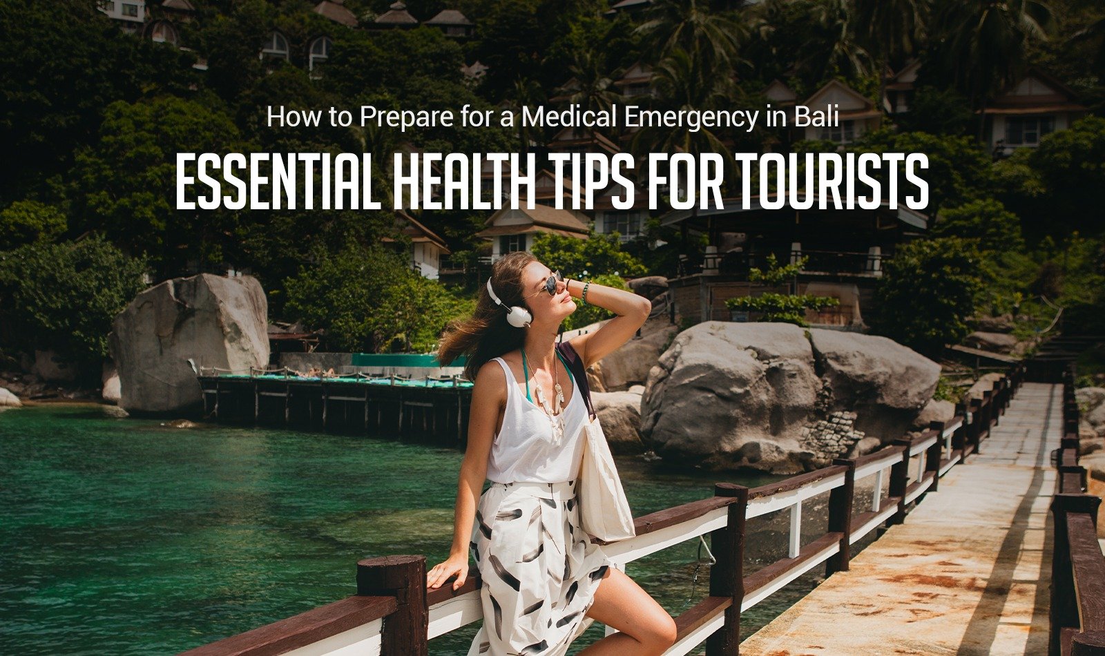 How to Prepare for a Medical Emergency in Bali: Essential Health Tips for Tourists