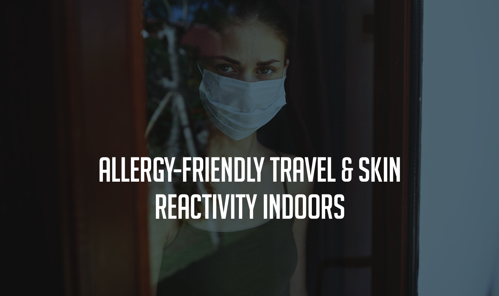Allergy-Friendly Travel & Skin Reactivity Indoors