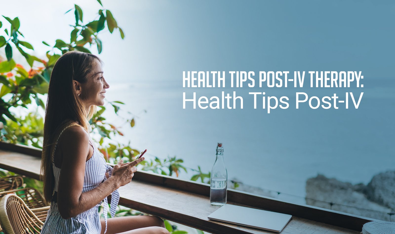 Health Tips Post-IV Therapy: Maintenance & Aftercare
