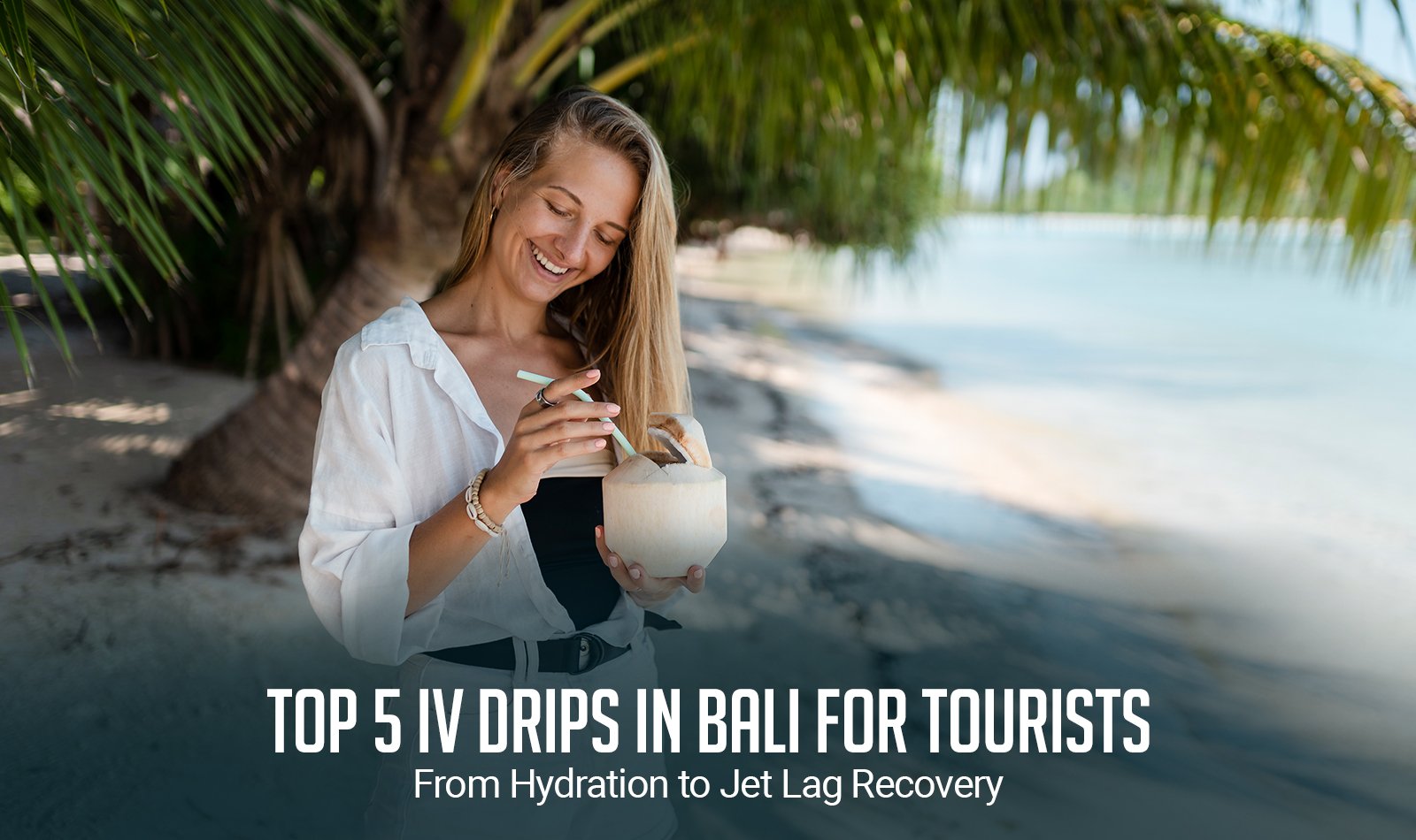 Top 5 IV Drips in Bali for Tourists: From Hydration to Feeling Human Again