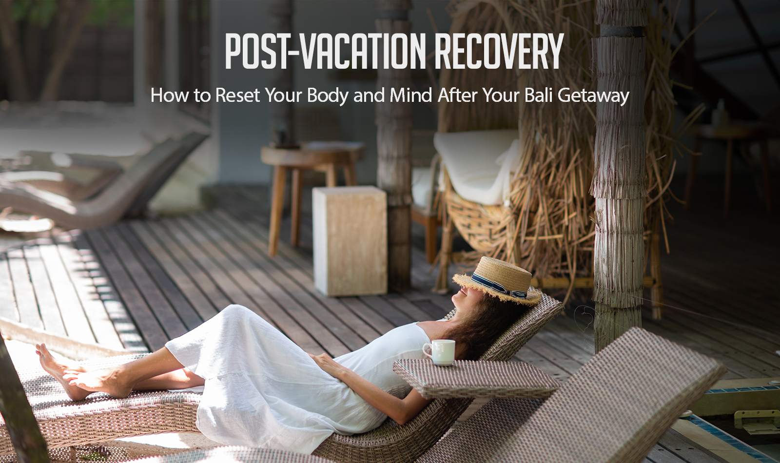 Post-Vacation Recovery: How to Reset Your Body and Mind After Your Bali Getaway