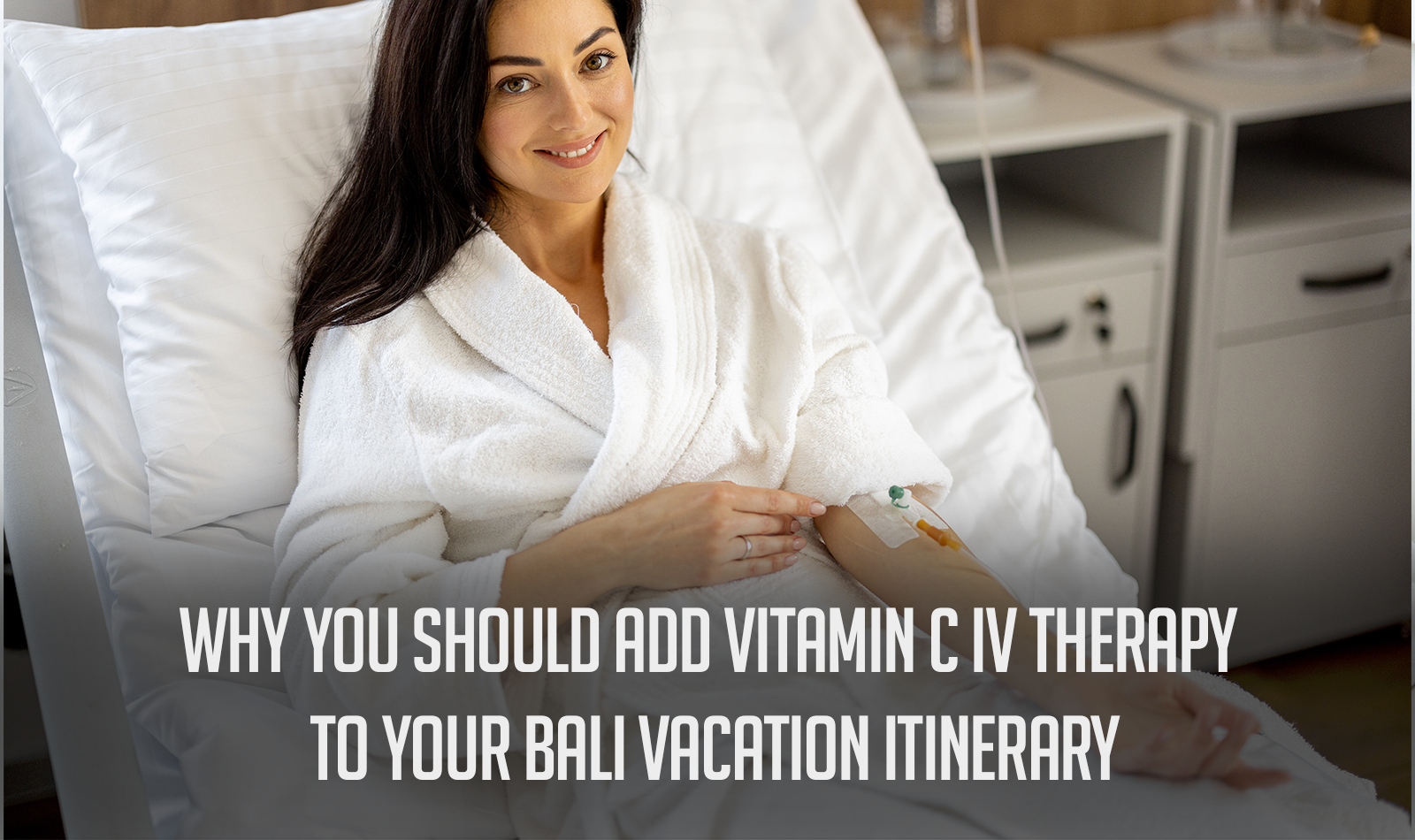Why You Should Add Vitamin C IV Therapy to Your Bali Vacation Itinerary