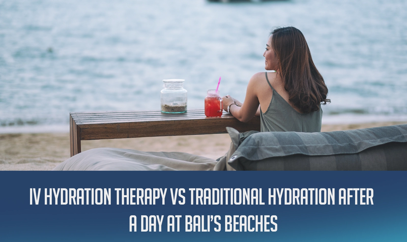 IV Hydration Therapy vs Traditional Hydration After a Day at Bali’s Beaches
