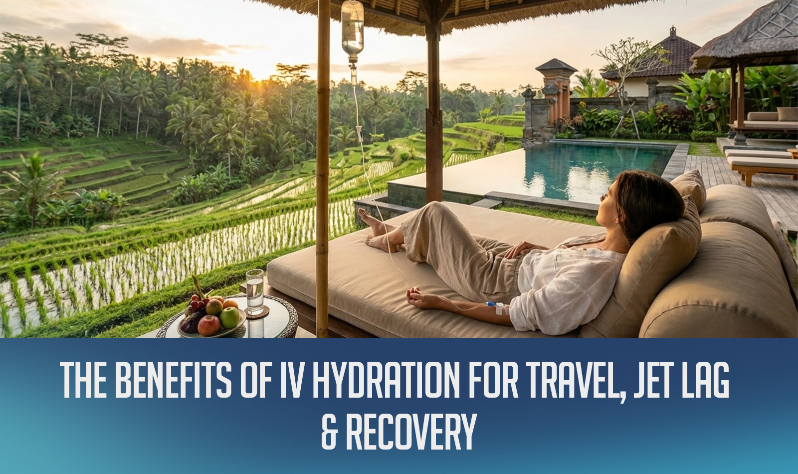 The Benefits of IV Hydration for Travel, Jet Lag, and Recovery